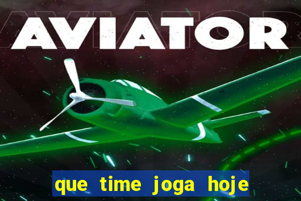 que time joga hoje ao vivo