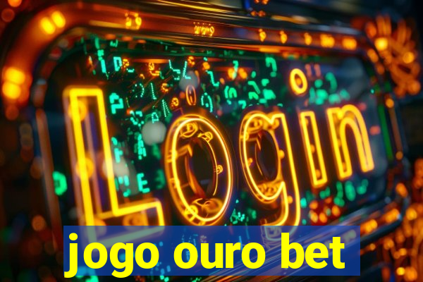 jogo ouro bet