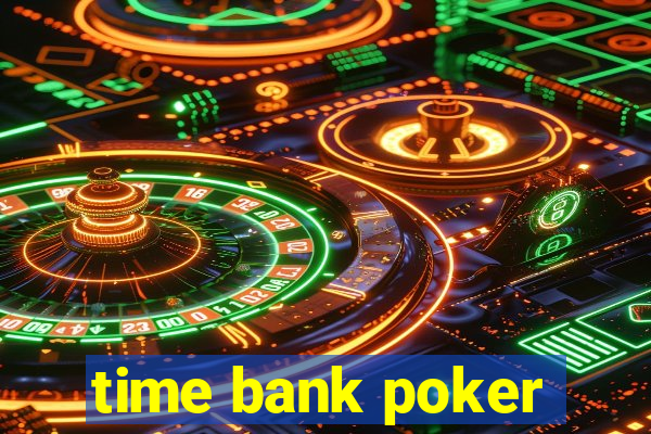 time bank poker