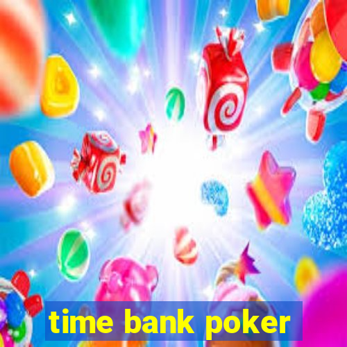 time bank poker