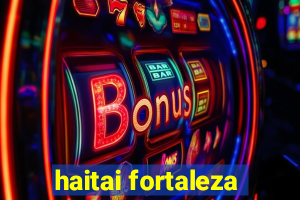 haitai fortaleza