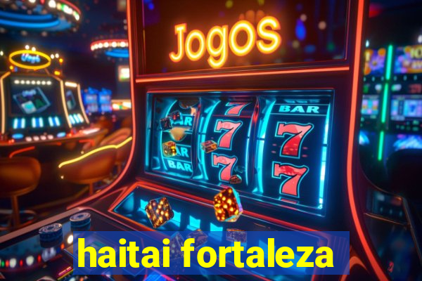 haitai fortaleza