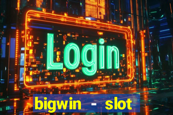 bigwin - slot casino online