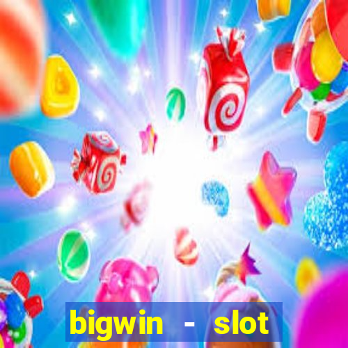 bigwin - slot casino online