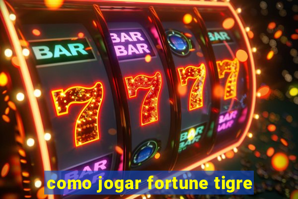 como jogar fortune tigre