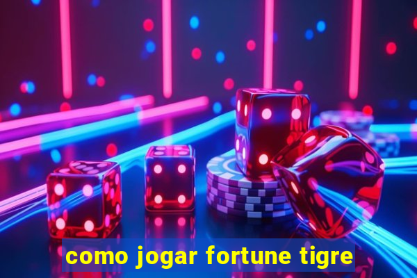 como jogar fortune tigre