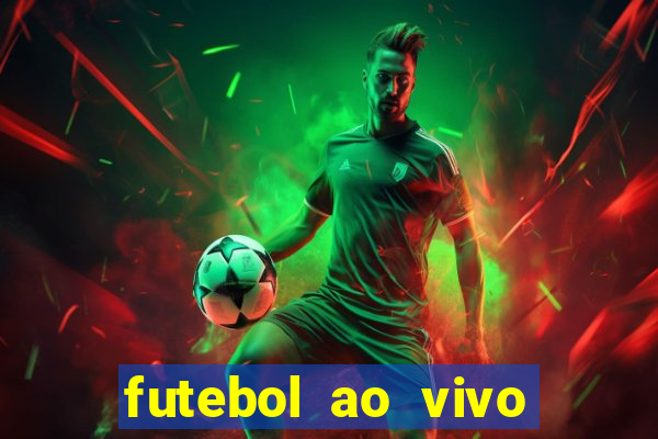 futebol ao vivo hoje futemax