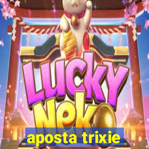 aposta trixie