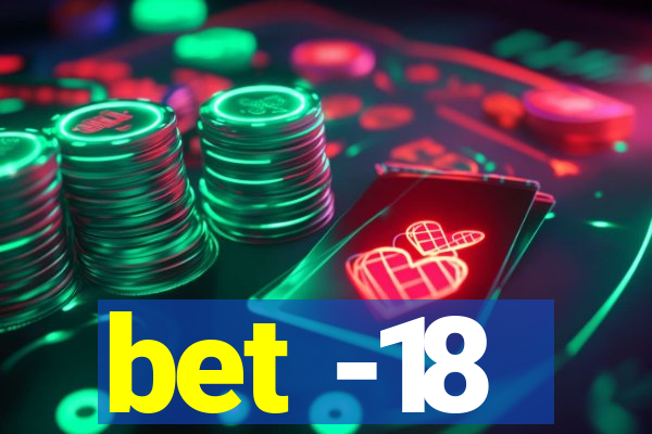 bet -18