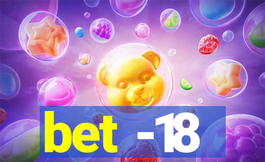 bet -18