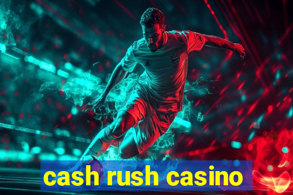 cash rush casino