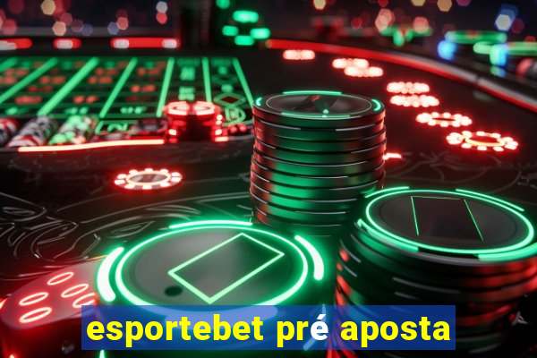 esportebet pré aposta