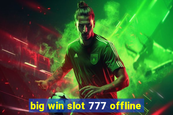 big win slot 777 offline