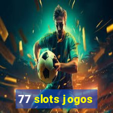 77 slots jogos