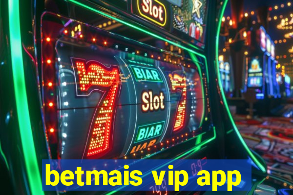 betmais vip app