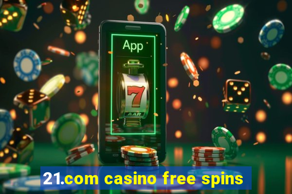 21.com casino free spins