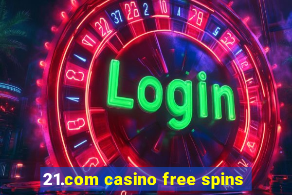 21.com casino free spins