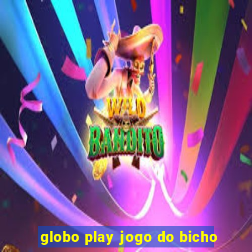 globo play jogo do bicho