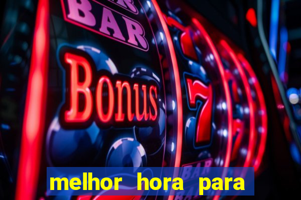 melhor hora para ganhar no fortune tiger