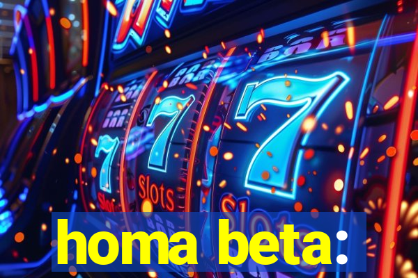 homa beta: