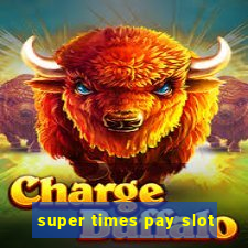 super times pay slot