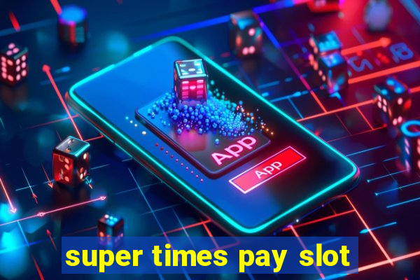 super times pay slot