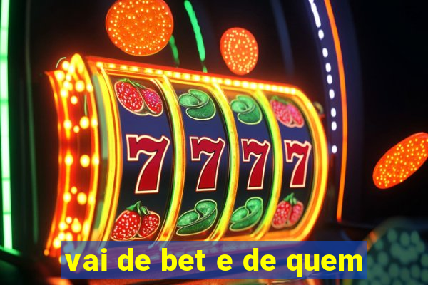 vai de bet e de quem