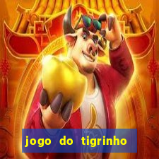 jogo do tigrinho que dá dinheiro