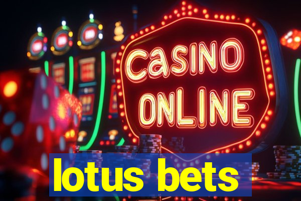 lotus bets