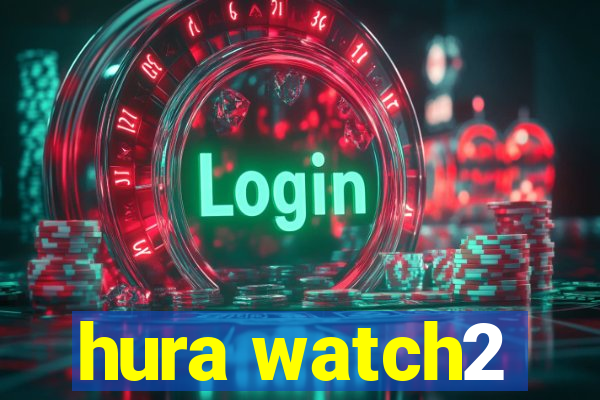 hura watch2