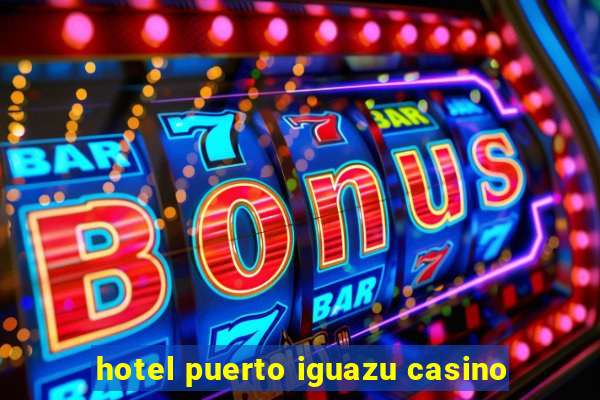 hotel puerto iguazu casino