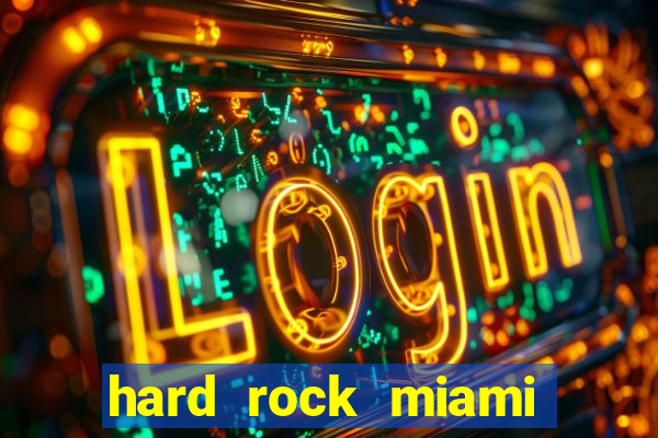 hard rock miami hotel casino