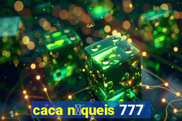 caca n铆queis 777