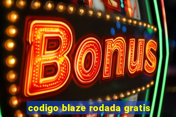 codigo blaze rodada gratis