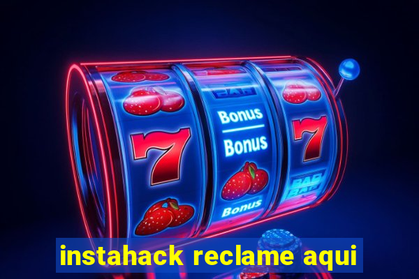 instahack reclame aqui