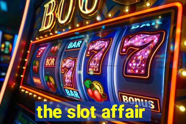 the slot affair