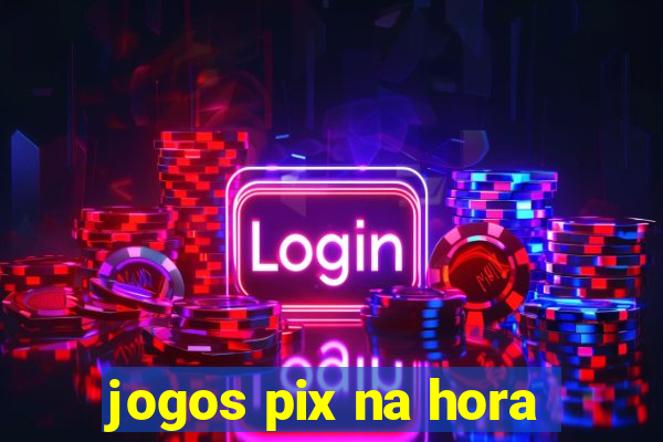 jogos pix na hora