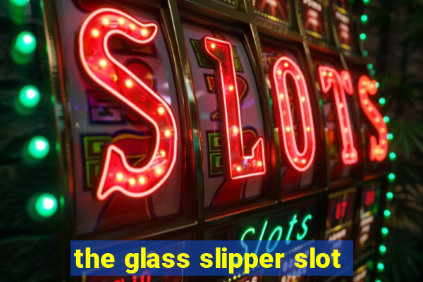 the glass slipper slot