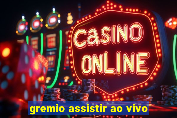 gremio assistir ao vivo