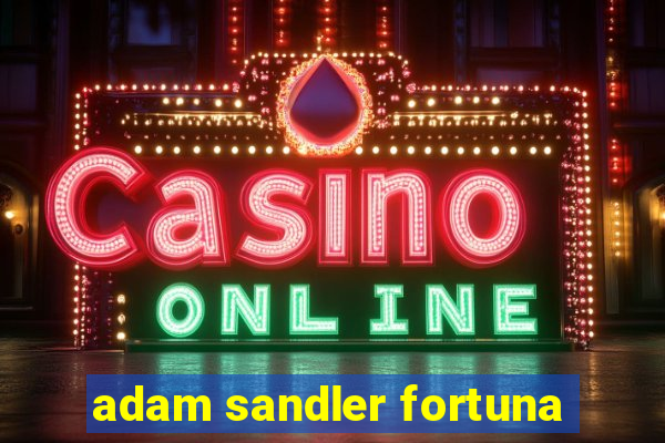 adam sandler fortuna