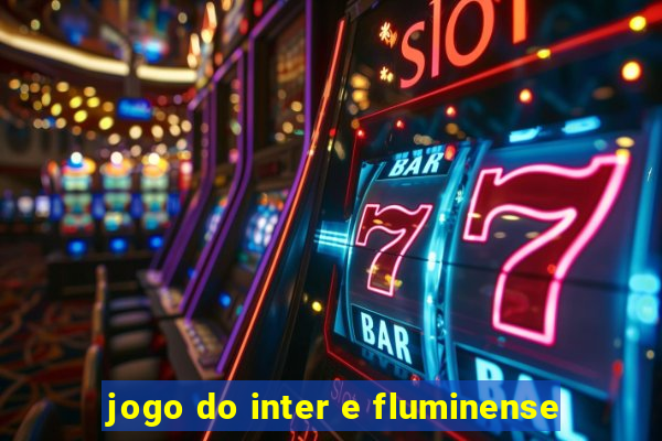 jogo do inter e fluminense