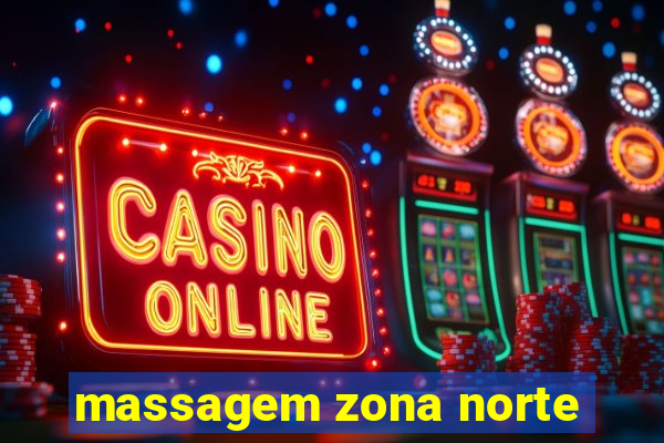 massagem zona norte