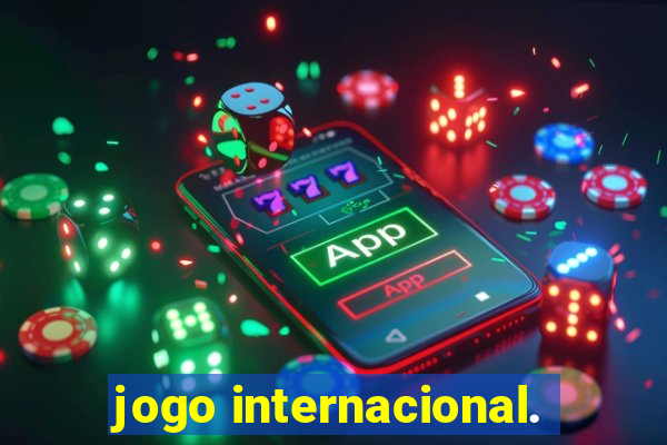 jogo internacional.