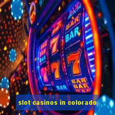 slot casinos in colorado