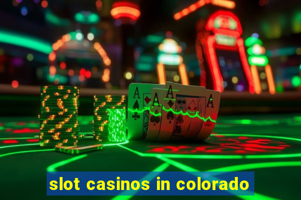 slot casinos in colorado