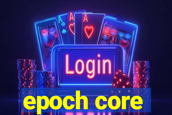 epoch core