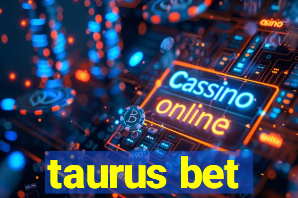 taurus bet