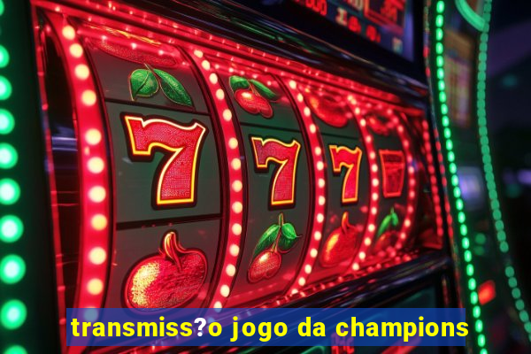 transmiss?o jogo da champions