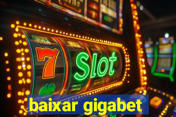 baixar gigabet