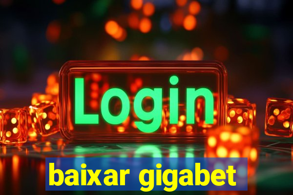 baixar gigabet